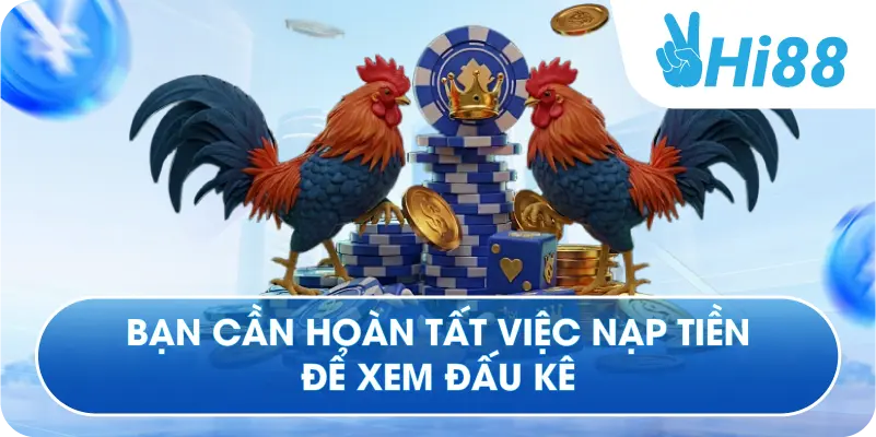 Bạn cần hoàn tất việc nạp tiền để xem đấu kê