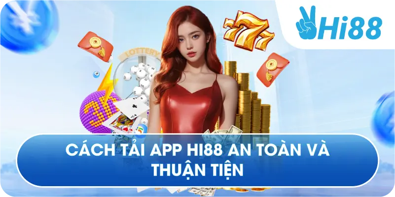 Cách tải app Hi88 an toàn và thuận tiện