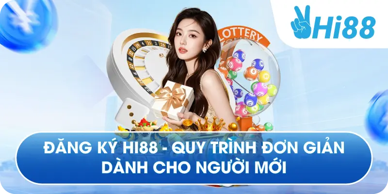 Đăng Ký Hi88 - Quy Trình Đơn Giản Dành Cho Người Mới