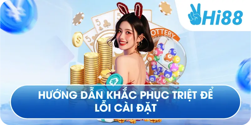 Hướng dẫn khắc phục triệt để lỗi cài đặt