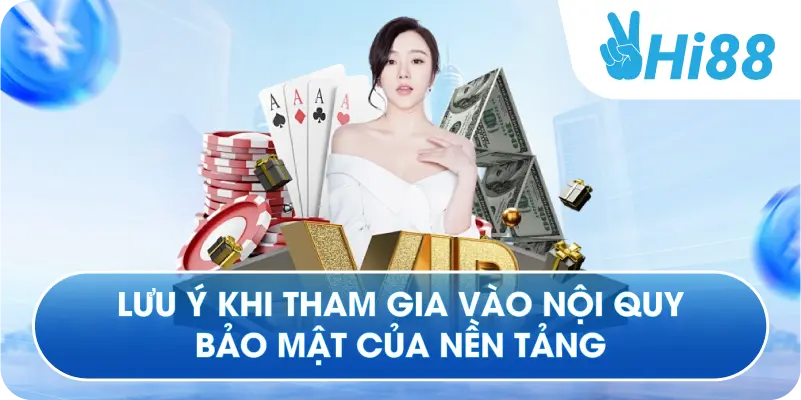 Lưu ý khi tham gia vào nội quy bảo mật của nền tảng