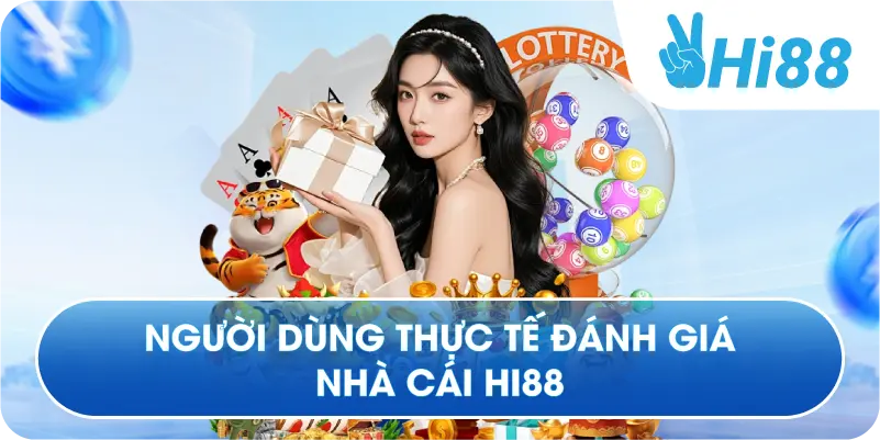 Người dùng thực tế đánh giá nhà cái Hi88 
