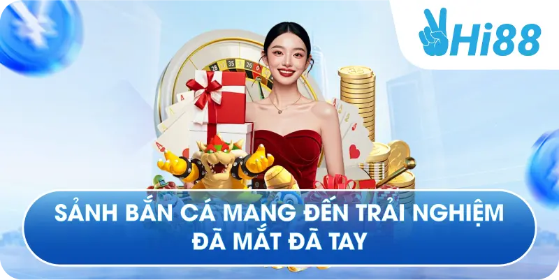 Sảnh bắn cá mang đến trải nghiệm đã mắt đã tay