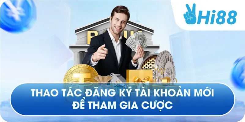 Thao tác đăng ký tài khoản mới để tham gia cược