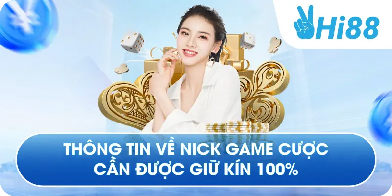 Thông tin về nick game cược cần được giữ kín 100%